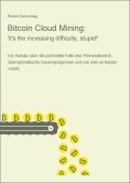 ebook: Bitcoin Cloud Mining: 'It's the increasing difficulty, stupid!'