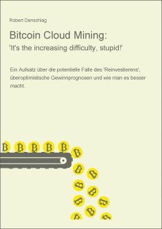 ebook: Bitcoin Cloud Mining: 'It's the increasing difficulty, stupid!'