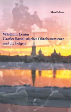 ebook: Wladimir Lenins Großer Sozialistischer Oktoberumsturz und die Folgen
