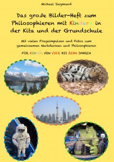 ebook: Das große Bilder-Heft zum Philosophieren mit Kindern in der Kita und der Grundschule
