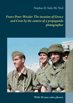 ebook: Franz-Peter Weixler  The invasion of  Greece and Crete by the camera of a propaganda photographer