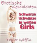 ebook: Schwarze Schwänze in weißen Girls - Erotische Geschichten - Streng ab 18!