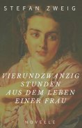 ebook: Stefan Zweig: Vierundzwanzig Stunden aus dem Leben einer Frau. Novelle
