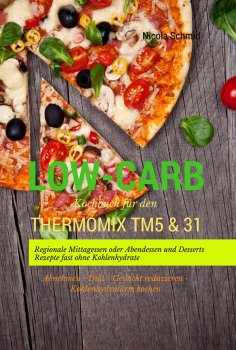 eBook: Low-Carb Kochbuch für den Thermomix TM5 & 31 Regionale Mittagessen oder Abendessen und Desserts Reze