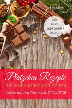 ebook: Plätzchen Rezepte für Weihnachten und Advent Backen mit dem Thermomix TM5 & TM31 Kekse Kuchen Gebäck