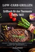 ebook: Low-Carb Grillen Grillbuch für den Thermomix TM5 & TM31 Grillrezepte Grillsoßen Salat Dips Grillbutt