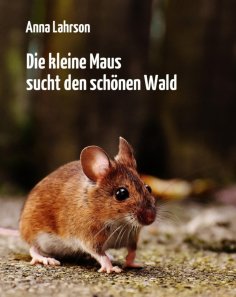 eBook: Die kleine Maus sucht den schönen Wald