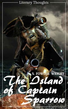 eBook: The Island of Captain Sparrow (S. Fowler Wright) (Literary Thoughts Edition)