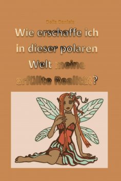 eBook: Wie erschaffe ich in dieser polaren Welt meine erfüllte Realität?