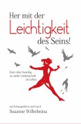 eBook: Her mit der Leichtigkeit des Seins! Kurz aber knackig zu mehr Leidenschaft im Leben