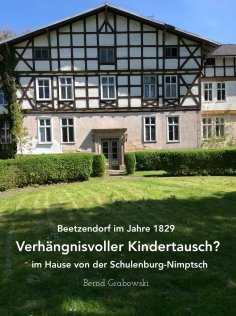 ebook: Beetzendorf im Jahre 1829 – Verhängnisvoller Kindertausch? im Hause von der Schulenburg-Nimptsch