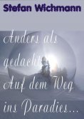 eBook: Anders als gedacht: Auf dem Weg ins Paradies ...