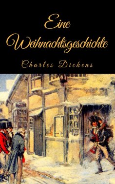ebook: Charles Dickens: Eine Weihnachtsgeschichte. Vollständige deutsche Ausgabe von "A Christmas Carol"