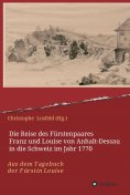ebook: Die Reise des Fürstenpaares Franz und Louise von Anhalt-Dessau in die Schweiz im Jahr 1770