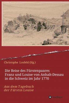 ebook: Die Reise des Fürstenpaares Franz und Louise von Anhalt-Dessau in die Schweiz im Jahr 1770