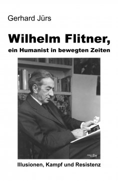 ebook: Wilhelm Flitner, ein Humanist in bewegten Zeiten