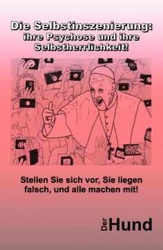 eBook: Die Selbstinszenierung: ihre Psychose und ihre Selbstherrlichkeit!