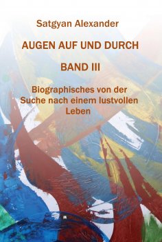 ebook: AUGEN AUF UND DURCH - Autobiographie Band 3