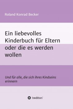 ebook: Ein liebevolles Kinderbuch für Eltern oder die es werden wollen