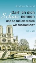 eBook: Darf ich dich Schatz nennen und so tun als wären wir zusammen?