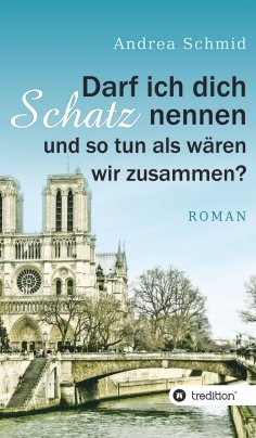 eBook: Darf ich dich Schatz nennen und so tun als wären wir zusammen?