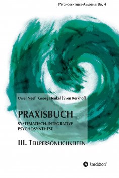 ebook: Praxisbuch Systematisch-Integrative Psychosynthese: III. Teilpersönlichkeiten
