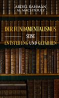 eBook: Der Fundamentalismus, seine Entstehung und Gefahren