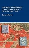 ebook: Reichsadler und Brieftaube: Private Postdienstleister in Karlsruhe 1886 - 1900