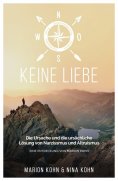 eBook: KEINE LIEBE, Die Ursache und die ursächliche Lösung  von Narzissmus und Altruismus