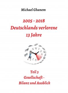ebook: 2005 - 2018: Deutschlands verlorene 13 Jahre