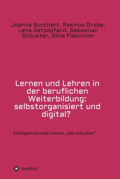 ebook: Lernen und Lehren in der beruflichen Weiterbildung: selbstorganisiert und digital?