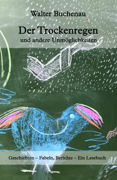 ebook: Der Trockenregen und andere Unmöglichkeiten