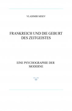 ebook: FRANKREICH UND DIE GEBURT DES ZEITGEISTES
