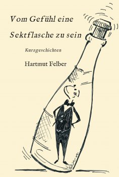 ebook: Vom Gefühl eine Sektflasche zu sein