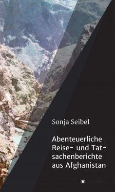 ebook: Abenteuerliche Reise- und Tatsachenberichte aus Afghanistan