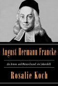 ebook: August Hermann Francke, der Armen- und Waisen-freund: ein Lebensbild