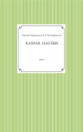 eBook: Kaspar Hauser. Beobachtet und dargestellt in der letzten Zeit seines Lebens von seinem Religionslehr