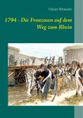 eBook: 1794 - Die Franzosen auf dem Weg zum Rhein