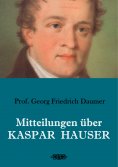 ebook: Mitteilungen über Kaspar Hauser