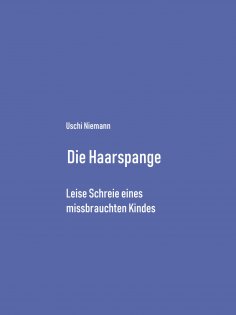 eBook: Die Haarspange - Leise Schreie eines missbrauchten Kindes