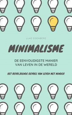 eBook: MINIMALISME...De Eenvoudigste Manier Van Leven In De Wereld