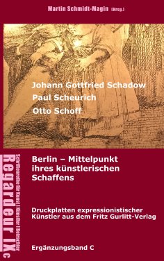 eBook: Johann Gottfried Schadow, Paul Scheurich, Otto Schoff. Berlin, Mittelpunkt ihres künstlerischen Scha