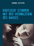 ebook: Erotische Stunden mit der Verwalterin des Hauses