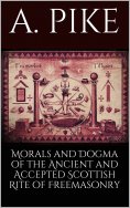 eBook: Morals and Dogma of the Ancient and Accepted Scottish Rite of Freemasonry