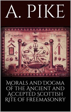 eBook: Morals and Dogma of the Ancient and Accepted Scottish Rite of Freemasonry
