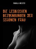 eBook: Die lesbischen Bezwingungen der schönen Frau