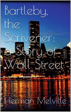 ebook: Bartleby, the Scrivener: A Story of Wall-Street