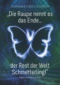 eBook: „Die Raupe nennt es das Ende... der Rest der Welt Schmetterling!“
