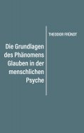 ebook: Die Grundlagen des Phänomens Glauben in der menschlichen Psyche
