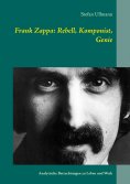 eBook: Frank Zappa: Rebell, Komponist, Genie